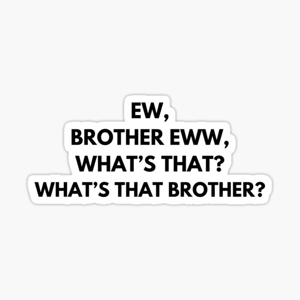 Item preview, Ew Brother Ew What's that brother designed and sold by sydney-syder.