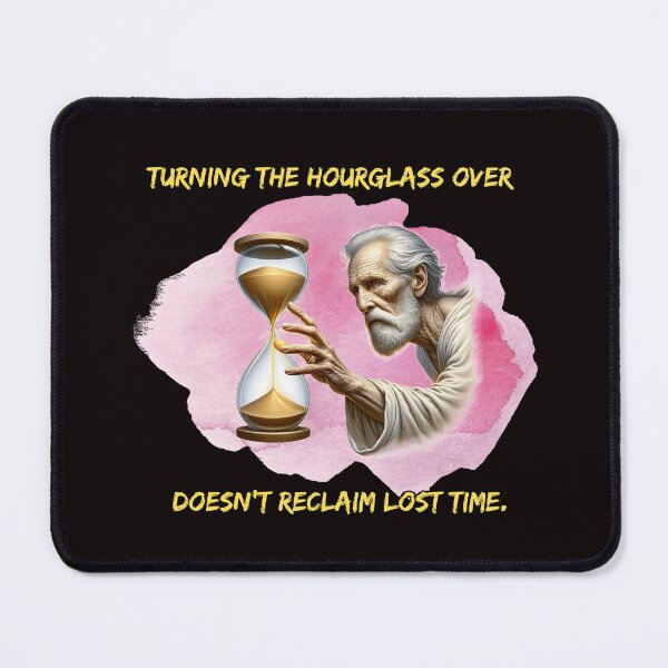 Item preview, Turning the hourglass over doesn't reclaim lost time. designed and sold by Jim Stephens.