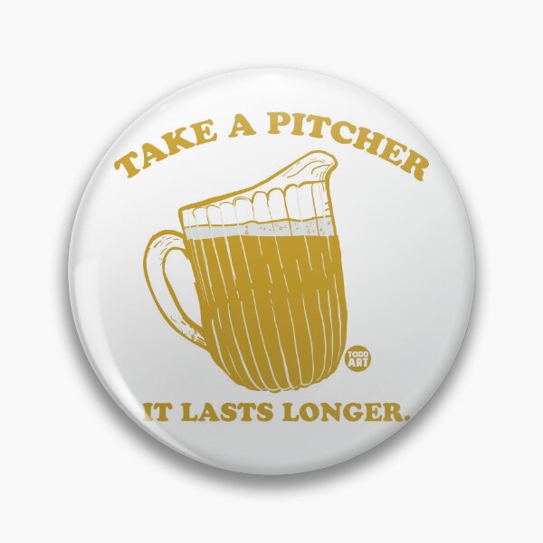 Artikelvorschau, TAKE PITCHER LASTS LONGER BEER entworfen und verkauft von TODD GOLDMAN.