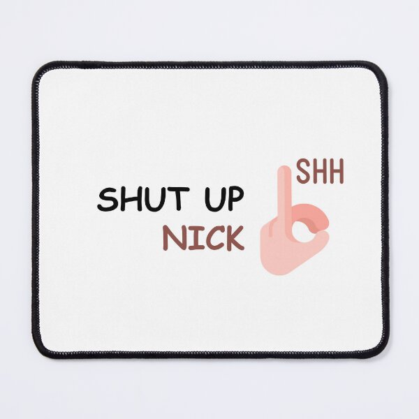 Item preview, Shut Up Nick Design designed and sold by HEFTALICA.