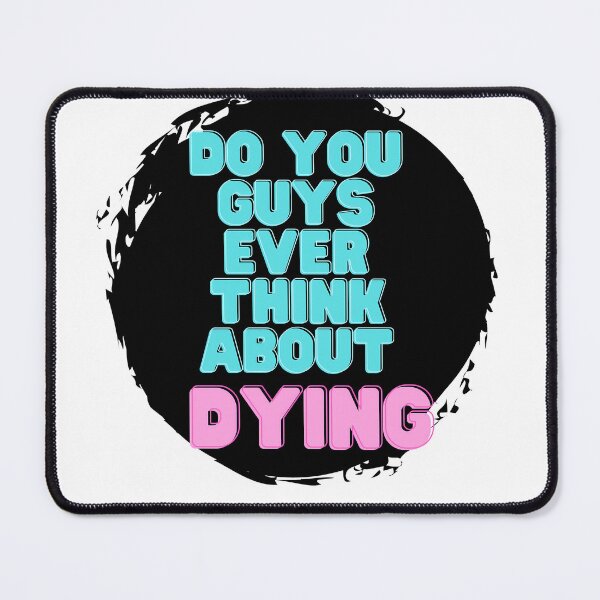 Item preview, Do You guys ever think about dying designed and sold by kilani212.