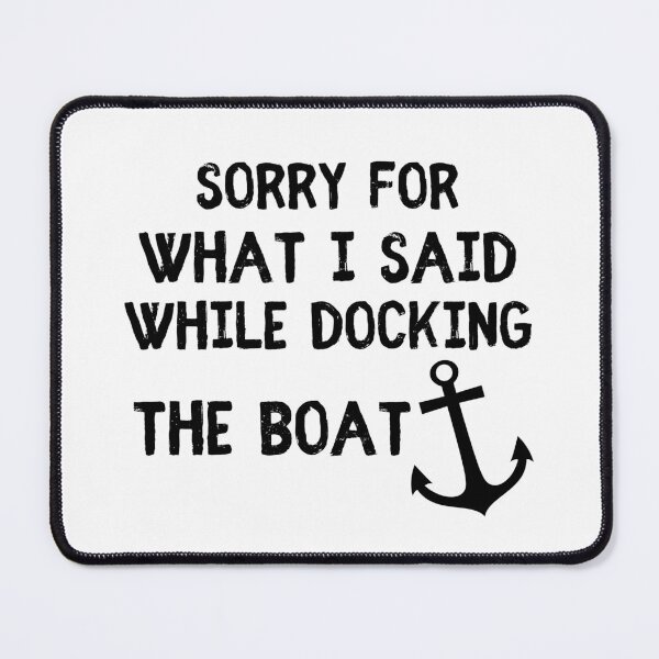 Item preview, SORRY FOR WHAT I SAID WHILE DOCKING THE BOAT designed and sold by 101univers.