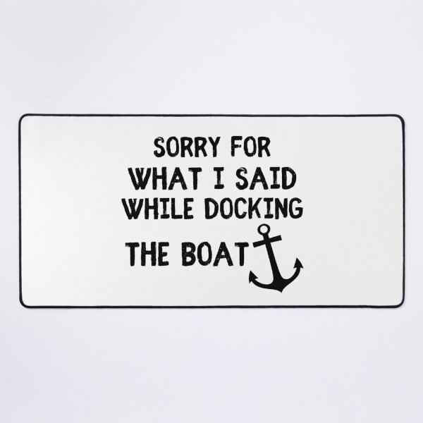 Item preview, SORRY FOR WHAT I SAID WHILE DOCKING THE BOAT designed and sold by 101univers.