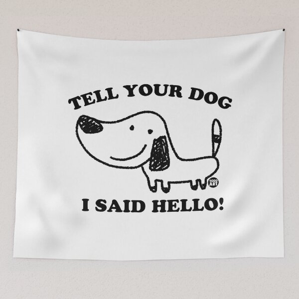 Item preview, TELL YOU DOG I SAID HELLO designed and sold by TODD GOLDMAN.