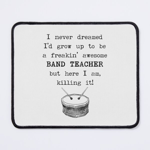 Item preview, I Never Dreamed I'd Grow Up To Be a Band Teacher designed and sold by stressedrodent.