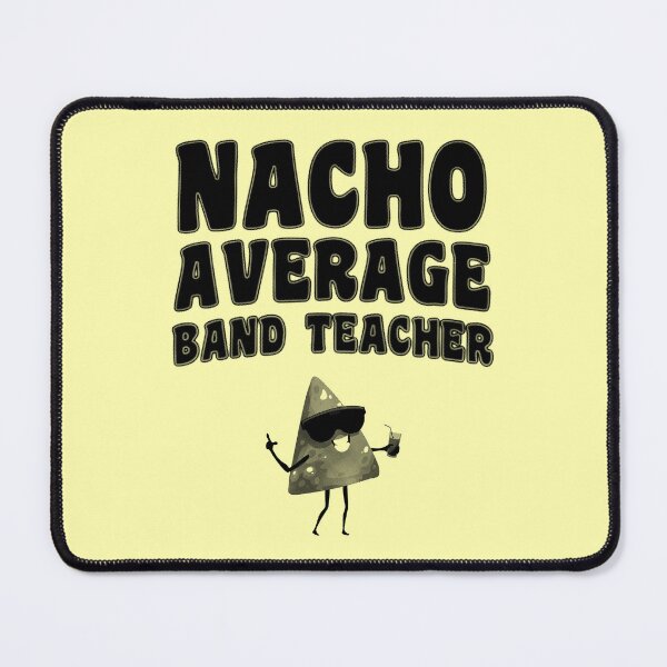 Item preview, Nacho Average Band Teacher designed and sold by stressedrodent.