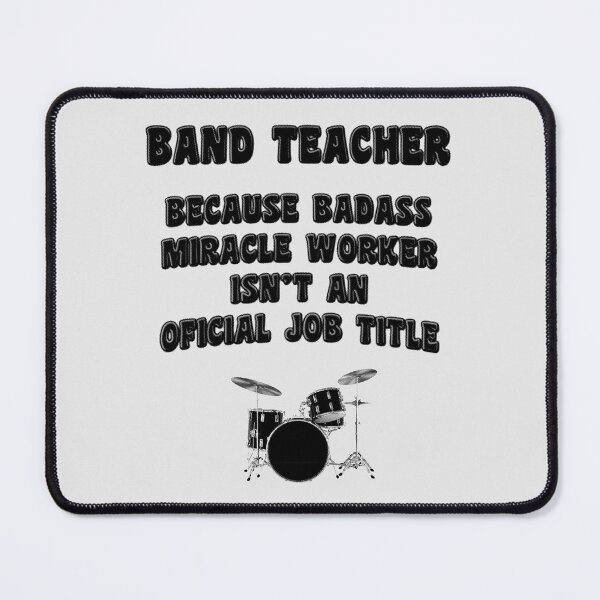 Item preview, Band Teacher Because Miracle Worker Isn't An Official Job Title designed and sold by stressedrodent.