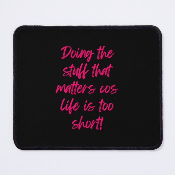 Item preview, Doing the stuff that matters cos life is too short! - motivational designs designed and sold by Happier-Futures.