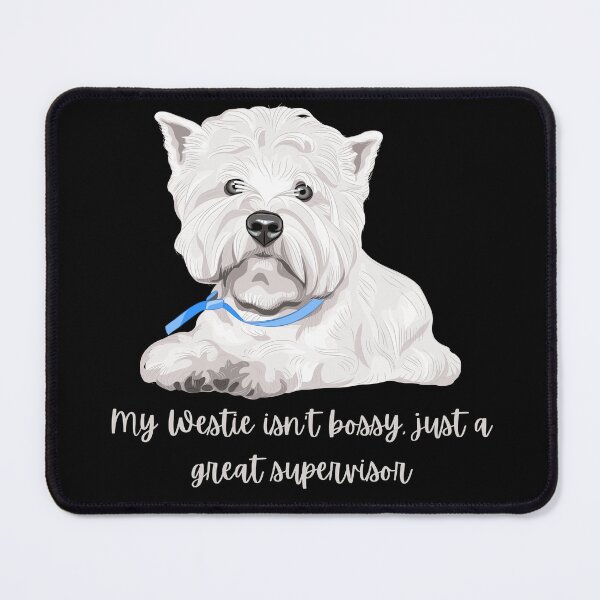 Item preview, My Westie is a Supervisor designed and sold by DuchessDesign81.