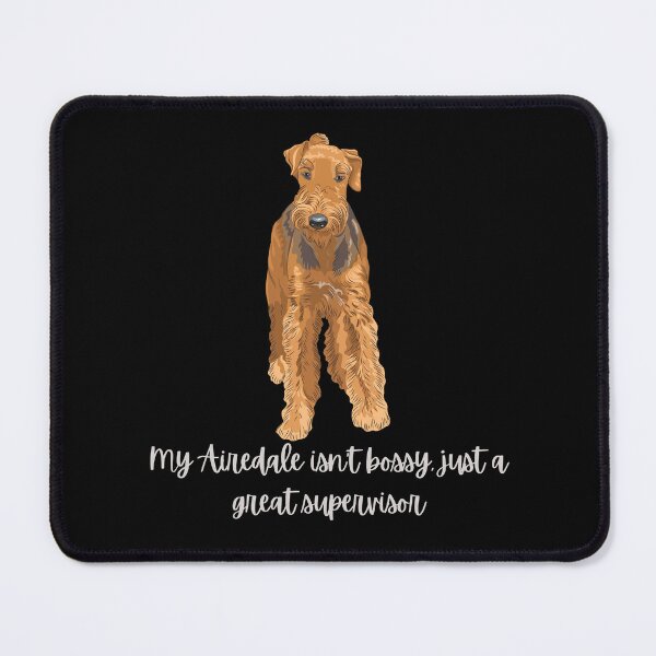 Item preview, My Airedale is a Supervisor designed and sold by DuchessDesign81.