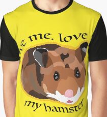 Love me, love my hamster Graphic T-Shirt