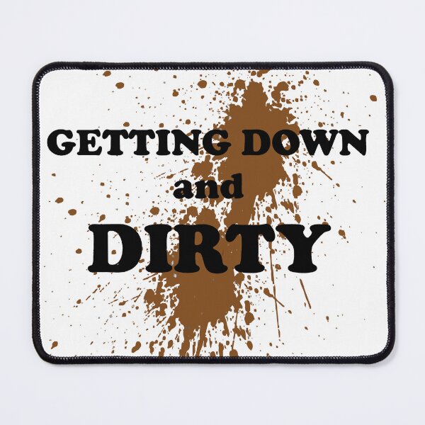 Item preview, getting down and dirty designed and sold by LaughingProf.