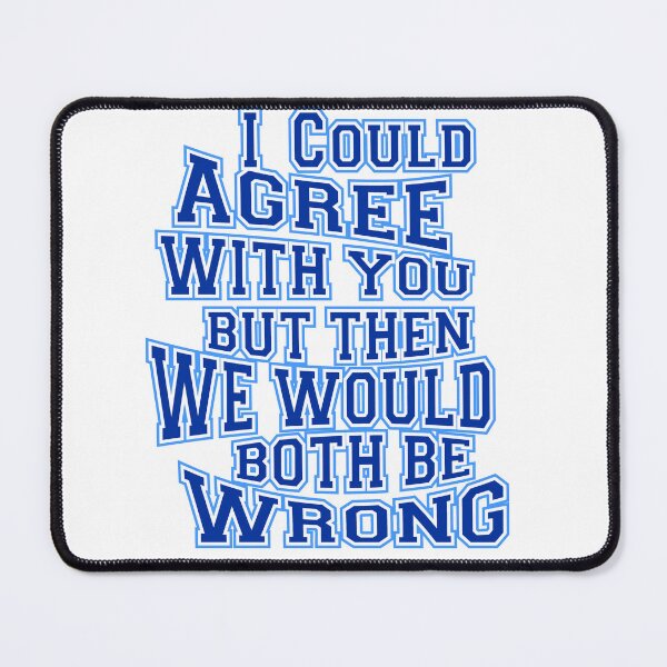 Item preview, i could agree with you but then we would both be wrong designed and sold by LaughingProf.