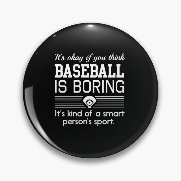 Item preview, Its Okay If You Think Baseball Is Boring. Its Kind Of A Smart Persons Sport designed and sold by SophieRauter.