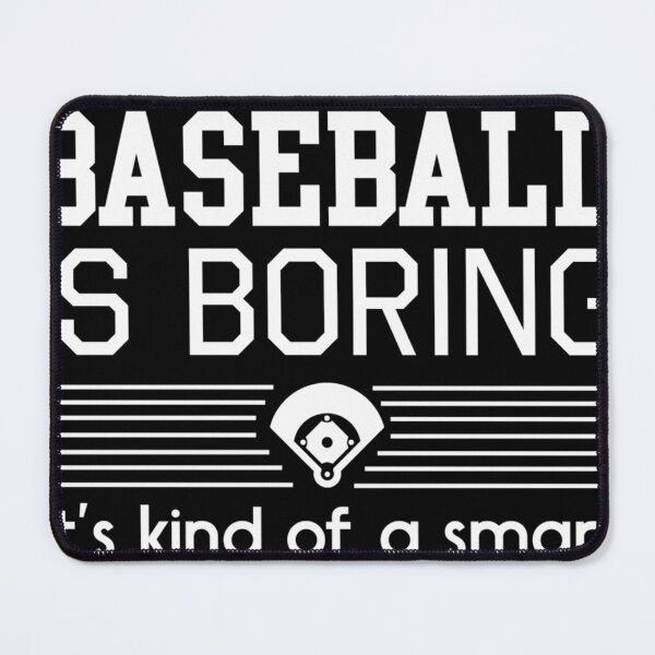 Item preview, Its Okay If You Think Baseball Is Boring. Its Kind Of A Smart Persons Sport designed and sold by SophieRauter.