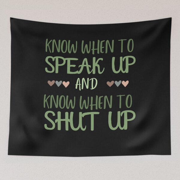 Item preview, Know When To Speak Up and When To Shut Up designed and sold by AlienOccupation.