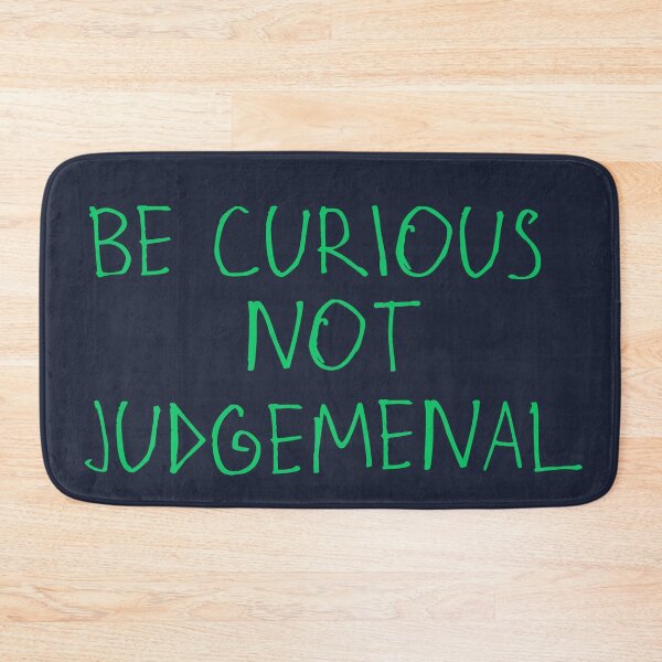 Item preview, Be Curious, Not Judgemental designed and sold by kinpirks.