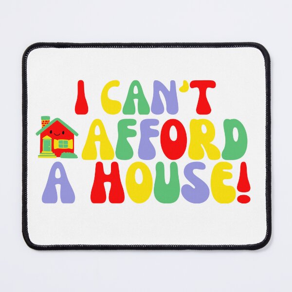 Item preview, I Can’t Afford A House  designed and sold by ConstoStore.