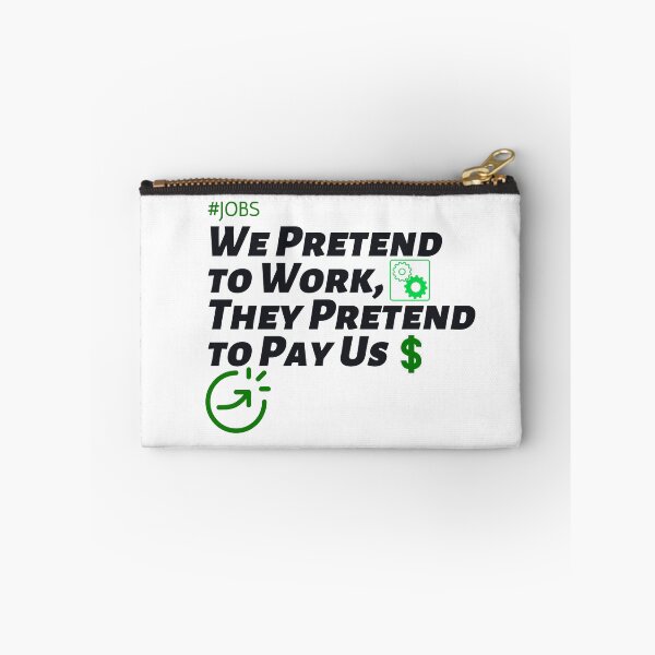 Item preview, We Pretend to Work, They Pretend to Pay Us  #jobs v5 designed and sold by KriticalDesigns.