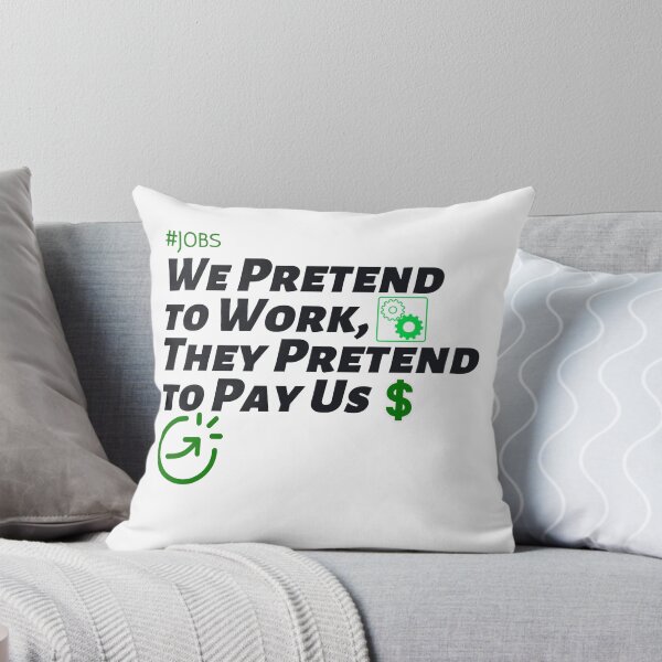 Item preview, We Pretend to Work, They Pretend to Pay Us  #jobs v5 designed and sold by KriticalDesigns.