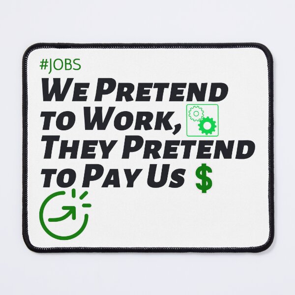 Item preview, We Pretend to Work, They Pretend to Pay Us #jobs v6 designed and sold by KriticalDesigns.