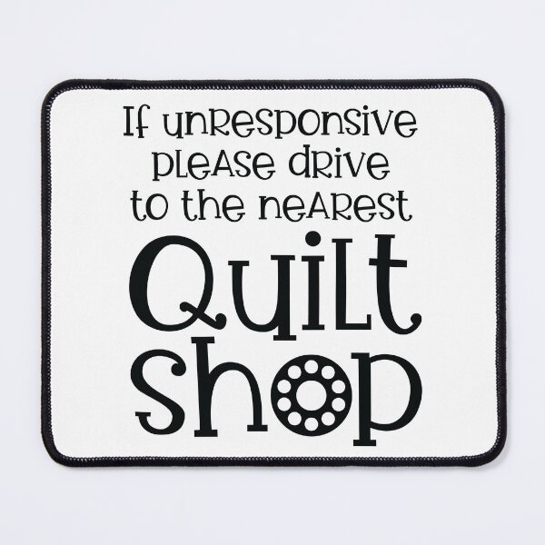 Item preview, If Unresponsive Drive to the Nearest Quilt Shop designed and sold by quiltsncatitude.