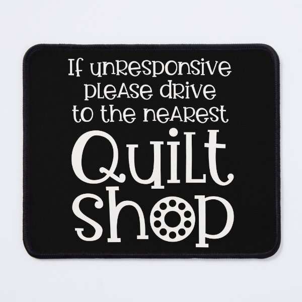 Item preview, If Unresponsive Drive to the Nearest Quilt Shop designed and sold by quiltsncatitude.