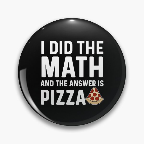 Artikelvorschau, Ich habe nachgerechnet und die Antwort ist Pizza, lustiger Mathe-Pizza-Humor entworfen und verkauft von Sunserize Designs.