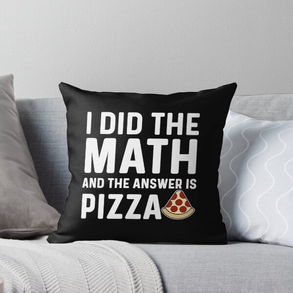 Item preview, I Did The Math And The Answer Is Pizza, Funny Math Pizza Humor designed and sold by Sunserize Designs.