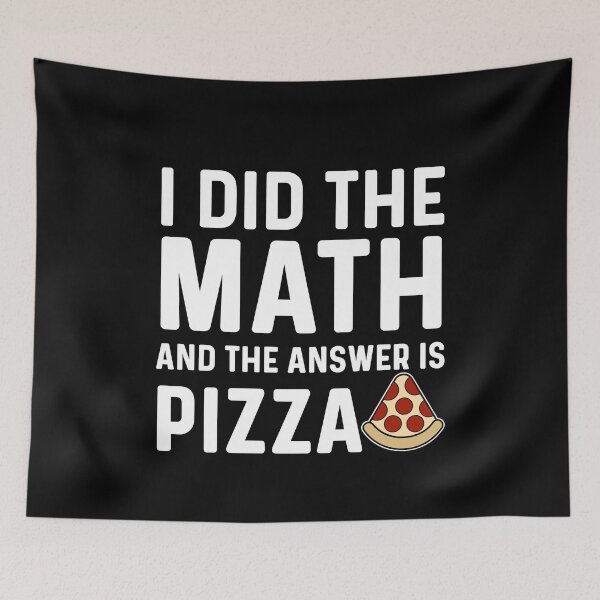 Item preview, I Did The Math And The Answer Is Pizza, Funny Math Pizza Humor designed and sold by Sunserize Designs.