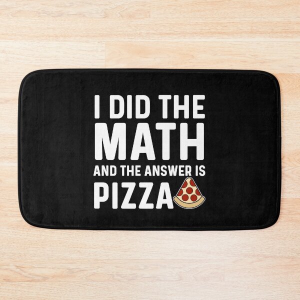 Item preview, I Did The Math And The Answer Is Pizza, Funny Math Pizza Humor designed and sold by Sunserize Designs.