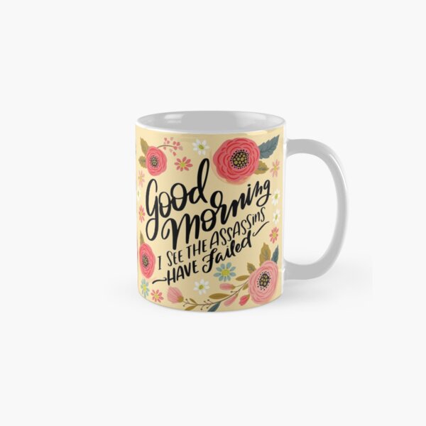 Pretty Not-So-Sweary: Good Morning, I See the Assassins Have Failed Classic Mug