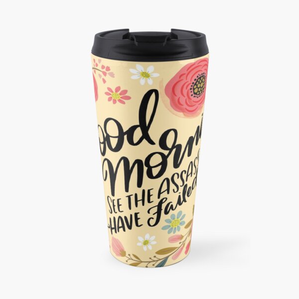 Pretty Not-So-Sweary: Good Morning, I See the Assassins Have Failed Travel Mug