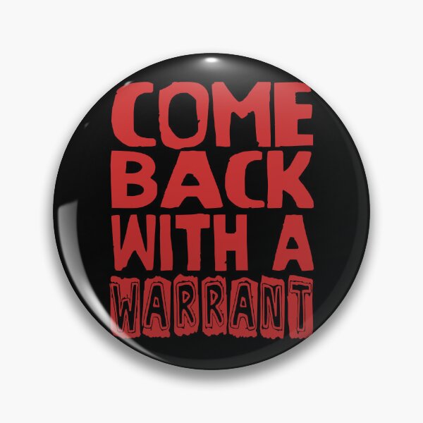 Item preview, Come Back With A Warrant - Oddly Specific Meme designed and sold by SpaceDogLaika.