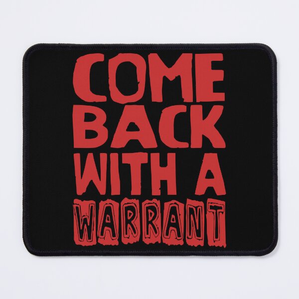 Item preview, Come Back With A Warrant - Oddly Specific Meme designed and sold by SpaceDogLaika.