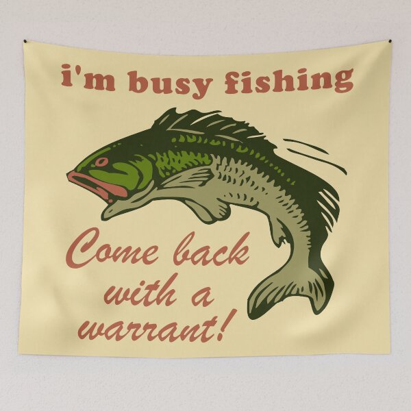 Item preview, Busy Fishing Come Back With A Warrant - Meme designed and sold by SpaceDogLaika.