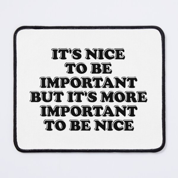 Item preview, It is nice to be important, but it's more important to be nice  designed and sold by Inspirationmotivation.