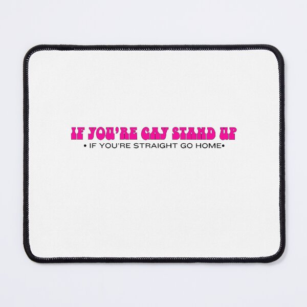 Item preview, if youre gay stand up if youre straight go home designed and sold by vikkideee.