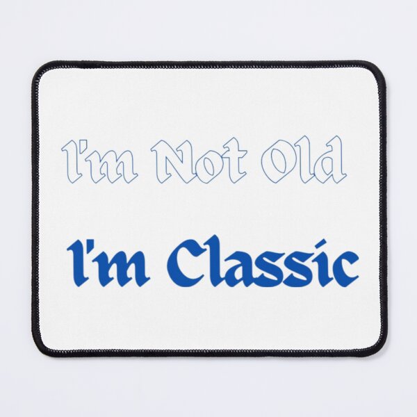 Item preview, I'm Not Old I'm Classic designed and sold by Shopster381.