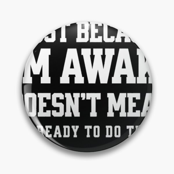 Item preview, Funny Just Because I'm Awake Doesn't Mean I'm Ready To Do Things  designed and sold by STYLE FOR YOU .