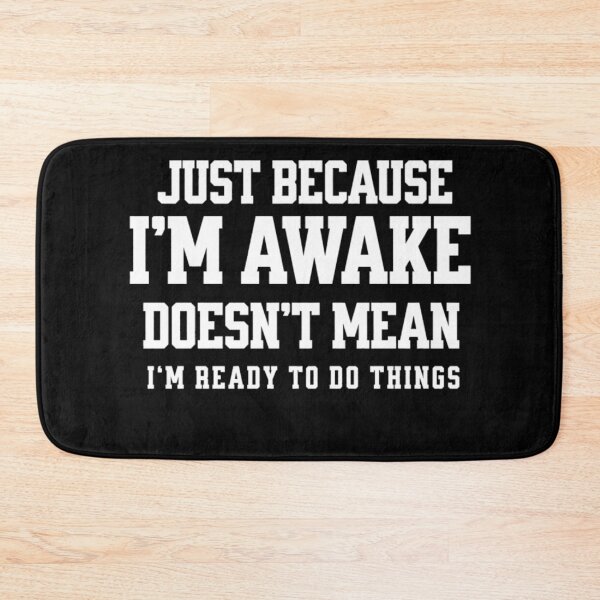 Item preview, Funny Just Because I'm Awake Doesn't Mean I'm Ready To Do Things  designed and sold by STYLE FOR YOU .