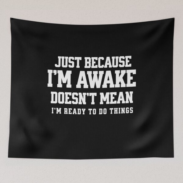 Item preview, Funny Just Because I'm Awake Doesn't Mean I'm Ready To Do Things  designed and sold by STYLE FOR YOU .