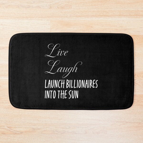 Item preview, Live, Laugh, Launch Billionaires into the Sun designed and sold by Thrustworthy.