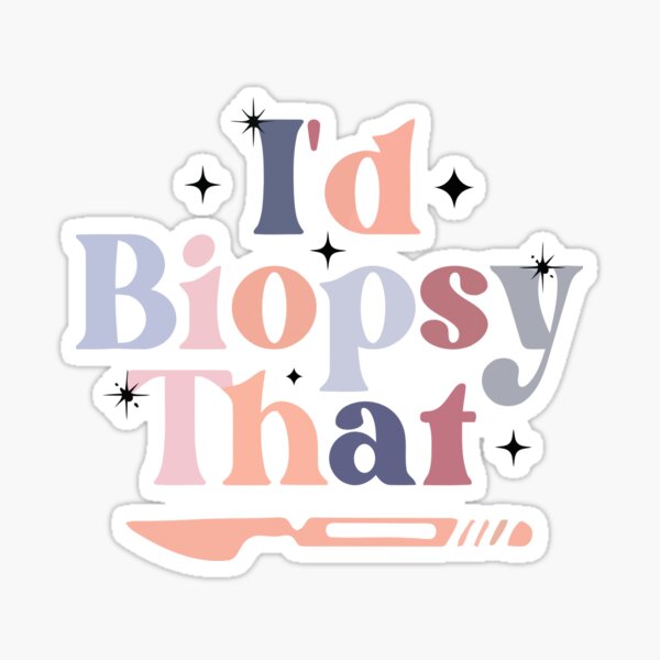 Item preview, I'd biopsy that Dermatologist Esthetician funny Dermatology Sticker designed and sold by MousajidouArt.