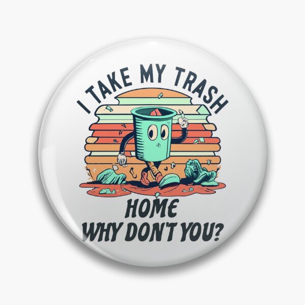 Item preview, I take my trash home why don't you designed and sold by jnsmerchstore.