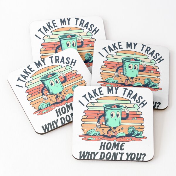 Item preview, I take my trash home why don't you designed and sold by jnsmerchstore.