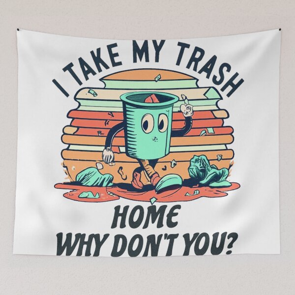 Item preview, I take my trash home why don't you designed and sold by jnsmerchstore.