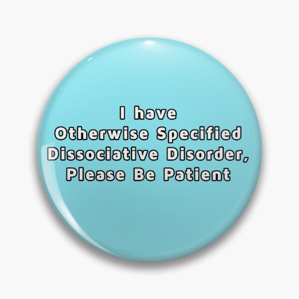 Item preview, I Have Otherwise Specified Dissociative Disorder, Please Be Patient designed and sold by CosmficFurying.