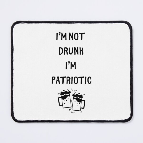 Item preview, I'm Not Drunk I'm Patriotic designed and sold by GbzDigital.