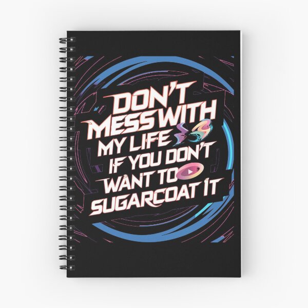 Item preview, don't mess with my life if you don't want to sugarcoat it designed and sold by By-LuQuiRRis.
